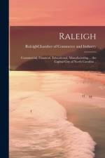 Raleigh; Commercial, Financial, Educational, Manufacturing ... the Capital City of North Carolina ..