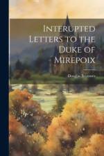 Interupted Letters to the Duke of Mirepoix af Douglas Brymner
