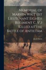 Memorial of Marvin Wait (1st Lieutenant Eighth Regiment C. V., ) Killed at the Battle of Antietam af Jacob [From Old Catalog] Eaton