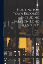 Huntington Town Records, Including Babylon, Long Island, N.Y.; Volume 2 af Huntington Huntington