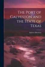 The Port of Galveston and the State of Texas af Andrew [From Old Catalog] Morrison