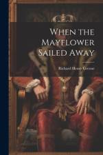 When the Mayflower Sailed Away af Richard Henry Greene