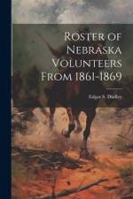Roster of Nebraska Volunteers From 1861-1869 af Edgar S Dudley