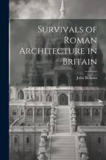 Survivals of Roman Architecture in Britain af John Bellows
