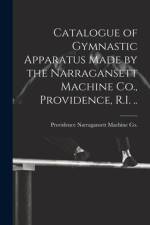 Catalogue of Gymnastic Apparatus Made by the Narragansett Machine Co., Providence, R.I. .. af Providence Narragansett Machine Co