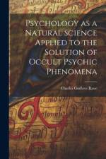 Psychology as a Natural Science Applied to the Solution of Occult Psychic Phenomena af Charles Godlove Raue