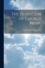 The Evolution of Church Music af Frank Landon Humphreys