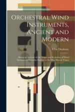 Orchestral Wind Instruments, Ancient and Modern af Ulric Daubeny