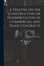 A Treatise on the Construction or Interpretation of Commercial and Trade Contracts af Dwight Arven Jones