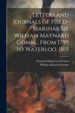Letters and Journals of Field-Marshal Sir William Maynard Gomm... From 1799 to Waterloo, 1815 af Francis Culling Carr-Gomm