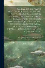 Land and Freshwater Mollusca of India, Including South Arabia, Baluchistan, Afghanistan, Kashmir, Nepal, Burmah, Pegu, Tenasserim, Malay Peninsula, Ceylon, and Other Islands of the Indian Ocean, Supplementary to Messrs. Theobald and Hanley's Conchologia I af Henry Haversham Godwin-Austen