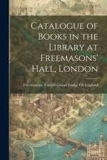 Catalogue of Books in the Library at Freemasons' Hall, London