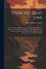 Over the Dead Line; or, Tracked by Blood-hounds; Giving the Author's Personal Experience During Eleven Months That he was Confined in Pemberton, Libby, Belle Island, Andersonville, Ga., and Florence, S.C., as a Prisoner of war.. af Simon Miltimore Dufur