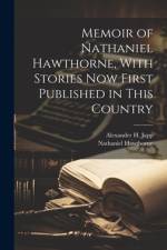 Memoir of Nathaniel Hawthorne, With Stories now First Published in This Country af Nathaniel Hawthorne