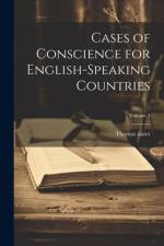 Cases of Conscience for English-speaking Countries; Volume 1 af Thomas Slater