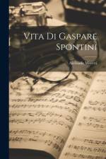 Vita Di Gaspare Spontini af Alcibiade Moretti