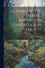 La fiaba dei tre maghi, avventura fantastica in tre atti af Luigi Antonelli