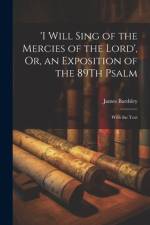 'i Will Sing of the Mercies of the Lord', Or, an Exposition of the 89Th Psalm af James Bardsley