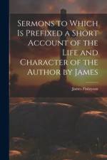 Sermons to Which is Prefixed a Short Account of the Life and Character of the Author by James af James Finlayson