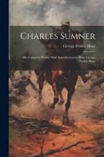 Charles Sumner; his Complete Works, With Introduction by Hon. George Frisbie Hoar af George Frisbie Hoar
