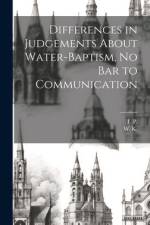 Differences in Judgements About Water-Baptism, No Bar to Communication af T P