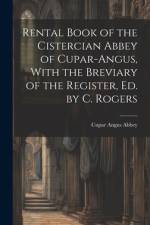 Rental Book of the Cistercian Abbey of Cupar-Angus, With the Breviary of the Register, Ed. by C. Rogers af Cupar Angus Abbey