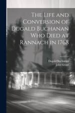 The Life and Conversion of Dugald Buchanan who died at Rannach in 1768 af Dugald Buchanan