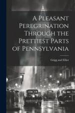 A Pleasant Peregrination Through the Prettiest Parts of Pennsylvania