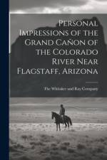 Personal Impressions of the Grand Cañon of the Colorado River Near Flagstaff, Arizona