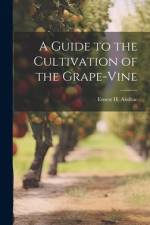 A Guide to the Cultivation of the Grape-Vine af Ernest H Andrae