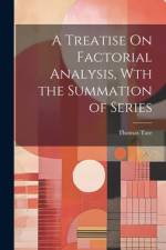 A Treatise On Factorial Analysis, Wth the Summation of Series af Thomas Tate