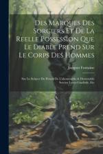 Des Marques Des Sorciers Et De La Reelle Possession Que Le Diable Prend Sur Le Corps Des Hommes af Jacques Fontaine