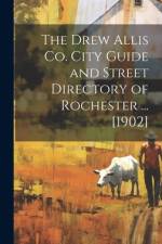 The Drew Allis Co. City Guide and Street Directory of Rochester ... [1902]