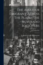 The Amateur Emigrant Across The Plains The Silverado Squatters; Volume XV af Robert Louis Stenvenson