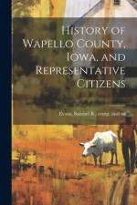 History of Wapello County, Iowa, and Representative Citizens