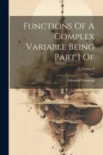 Functions Of A Complex Variable Being Part I Of; Volume I af Edouard Goursat