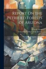 Report On the Petrified Forests of Arizona af Lester F Ward