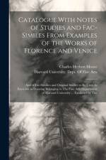 Catalogue With Notes of Studies and Fac-Similes From Examples of the Works of Florence and Venice af Charles Herbert Moore