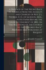 A Defence of the Negro Race in America From the Assaults and Charges of Rev. J. L. Tucker, D. D., of Jackson, Miss., in his Paper Before the 