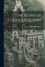 The Ruins of Choqquequirau af Hiram Bingham