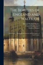 The Beauties of England and Wales, Or af Francis Charles Laird