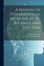 A Manual of Psychological Medicine, by J.C. Bucknill and D.H. Tuke af John Charles Bucknill