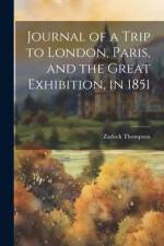 Journal of a Trip to London, Paris, and the Great Exhibition, in 1851 af Zadock Thompson