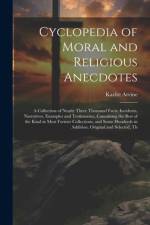 Cyclopedia of Moral and Religious Anecdotes af Kazlitt Arvine