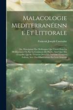 Malacologie mediterranéenne et littorale; ou, Description des mollusques qui vivent dans la Méditerranée ou sur le continent de l'Italie, ainsi que des coquilles qui se trouvent dans les terrains tertiaires italiens, avec des observations sur leur anatomi af Francois Joseph Cantraine