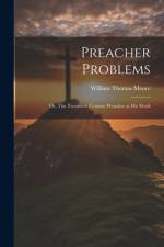 Preacher Problems; or, The Twentieth Century Preacher at his Work af William Thomas Moore