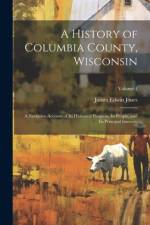 A History of Columbia County, Wisconsin af James Edwin Jones