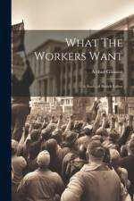 What The Workers Want af Arthur Gleason