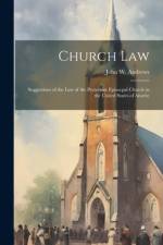 Church law; Suggestions of the law of the Protestant Episocpal Church in the United States of Americ af John W Andrews