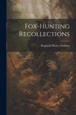 Fox-Hunting Recollections af Reginald Henry Graham